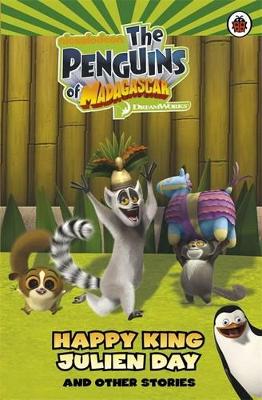 THE PENGUINS OF MADAGASCAR: HAPPY KING JULIEN DAY AND OTHER