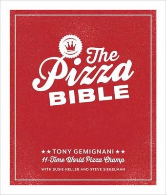THE PIZZA BIBLE : THE WORLDS MOST FAVORITE PIZZA STYLES  FRO