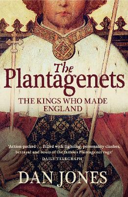 THE PLANTAGENETS : THE KINGS WHO MADE ENGLAND - DAN JONES