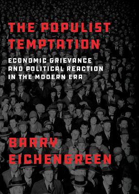 THE POPULIST TEMPTATION : ECONOMIC GRIEVANCE AND POLITICAL R
