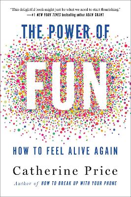 THE POWER OF FUN : HOW TO FEEL ALIVE AGAIN PB - CATHERINE PR