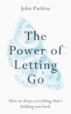 THE POWER OF LETTING GO : HOW TO DROP EVERYTHING THATS HOLDI