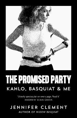 THE PROMISED PARTY : KAHLO BASQUIAT AND ME PB - JENNIFER CLE