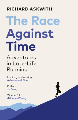 THE RACE AGAINST TIME : ADVENTURES IN LATE-LIFE RUNNING PB -