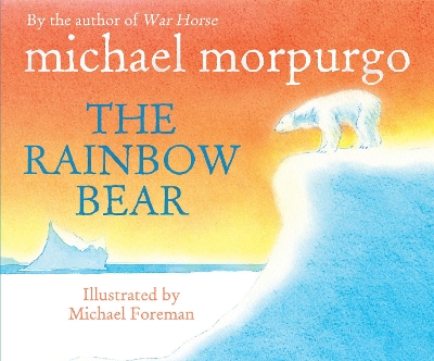 THE RAINBOW BEAR - MICHAEL FOREMAN-MICHAEL MORPURGO