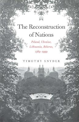 THE RECONSTRUCTION OF NATIONS PB - TIMOTHY SNYDER
