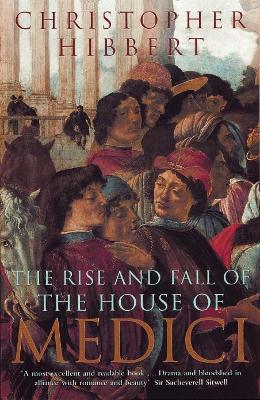 THE RISE AND FALL OF THE HOUSE MEDICI PB - CHRISTOPHER HIBBE