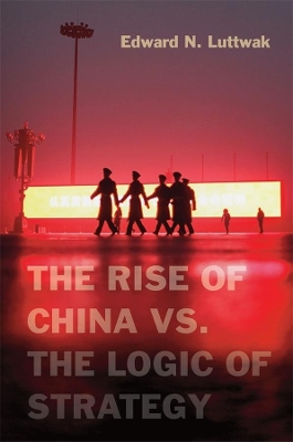 THE RISE OF CHINA VS. THE LOGIC OF STRATEGY - EDWARD N. LUTT