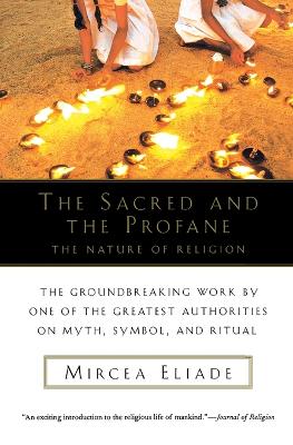 THE SACRED AND THE PROFANE : THE NATURE OF RELIGION - MIRCEA