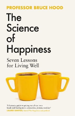 THE SCIENCE OF HAPPINESS : SEVEN LESSONS FOR LIVING WELL HC