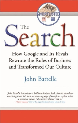 THE SEARCH HOW GOOGLE AND ITS RIVALS REWROTE THE RULES OF BU