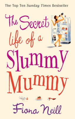 THE SECRET LIFE OF A SLUMMY MUMMY PB A FORMAT - FIONA NEILL