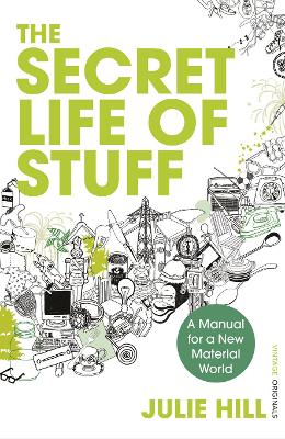 THE SECRET LIFE OF STUFF : A MANUAL FOR A NEW MATERIAL WORLD