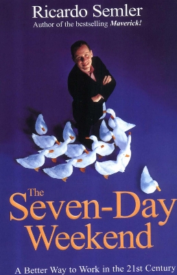 THE SEVEN-DAY WEEKEND : A BETTER WAY TO WORK IN 21ST CENTURY