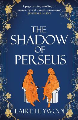 THE SHADOW OF PERSEUS : A COMPELLING FEMINIST RETELLING OF T