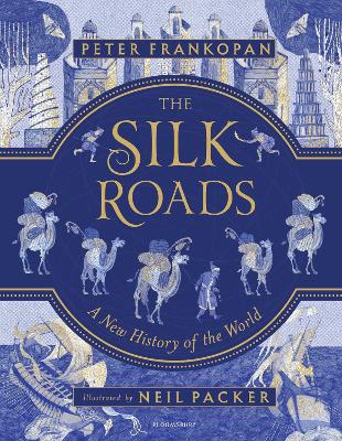 THE SILK ROADS : A NEW HISTORY OF THE WORLD : ILLUSTRATED ED