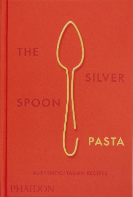 THE SILVER SPOON PASTA: AUTHENTIC ITALIAN RECIPES HC - THE S