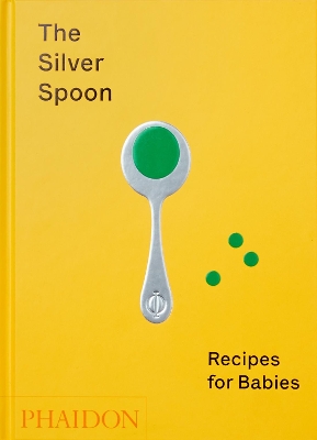 THE SILVER SPOON: RECIPES FOR BABIES HC - THE SILVER SPOON K