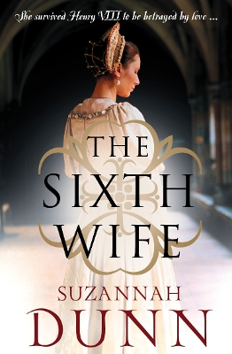 THE SIXTH WIFE PB B FORMAT - SUZANNAH DUNN