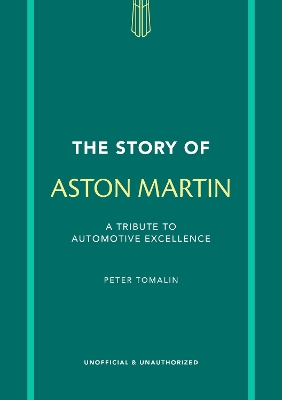 THE STORY OF ASTON MARTIN : A TRIBUTE TO AUTOMOTIVE EXCELLEN