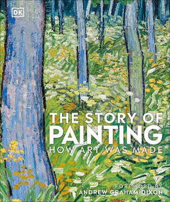 THE STORY OF PAINTING : HOW ART WAS MADE - DK-ANDREW GRAHAM