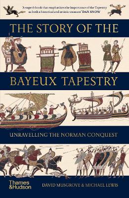 THE STORY OF THE BAYEUX TAPESTRY: UNRAVELLING THE NORMAN CON