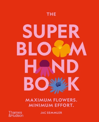THE SUPER BLOOM HANDBOOK: MAXIMUM FLOWERS. MINIMUM EFFORT. H