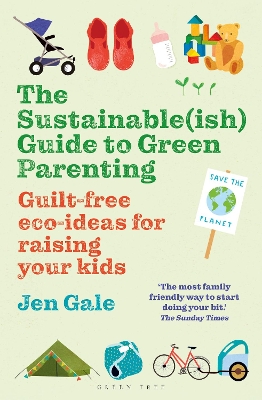 THE SUSTAINABLE(ISH) GUIDE TO GREEN PARENTING - JEN GALE