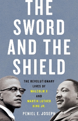 THE SWORD AND THE SHIELD THE REVOLUTIONARY LIVES OF MALCOLM