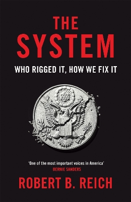 THE-SYSTEM-WHO-RIGGED-IT-HOW-WE-F-ROBERT-B.-REICH.jpg THE SYSTEM: WHO RIGGED IT HOW WE F - ROBERT B. REICH