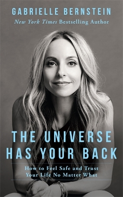 THE UNIVERSE HAS YOUR BACK  PB - GABRIELLE BERNSTEIN