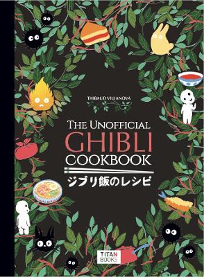 THE UNOFFICIAL GHIBLI COOKBOOK HC - THIBAUD VILLANOVA