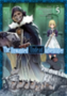 THE UNWANTED UNDEAD ADVENTURER : VOLUME 5 - HAIJI NAKASONENO