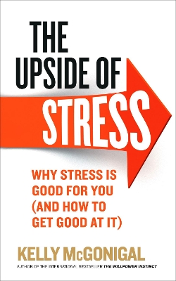 THE UPSIDE OF STRESS: WHY STRESS IS GOOD FOR YOU PB - KELLY