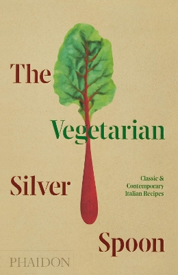 THE VEGETARIAN SILVER SPOON: CLASSIC AND CONTEMPORARY ITALIA