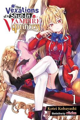 THE VEXATIONS OF A SHUT-IN VAMPIRE PRINCESS VOL. 1 (LIGHT NO