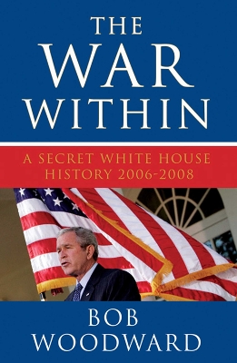 THE WAR WITHIN: A SECRET WHITE HOUSE HISTORY 2006-2008 PB B
