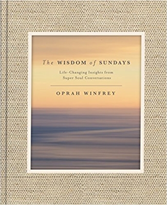 THE WISDOM OF SUNDAYS : LIFE-CHANGING INSIGHTS AND INSPIRATI