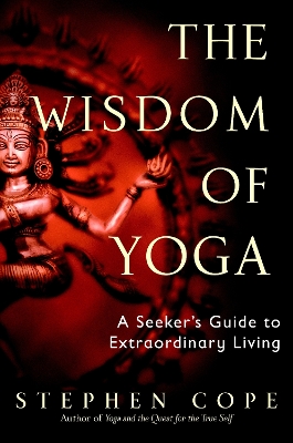 THE WISDOM OF YOGA - STEPHEN COPE