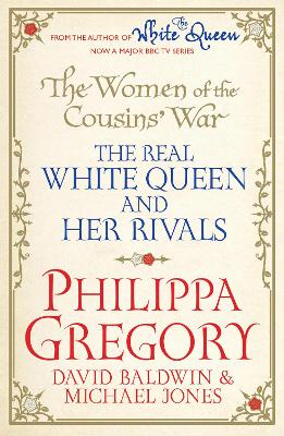 THE WOMEN OF THE COUSINS WAR : THE REAL WHITE QUEEN AND HER