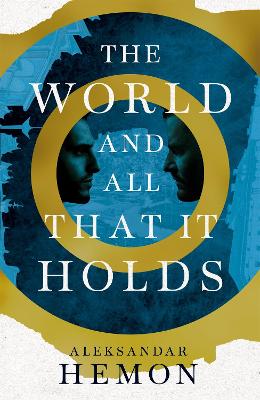 THE WORLD AND ALL THAT IT HOLDS - ALEKSANDAR HEMON
