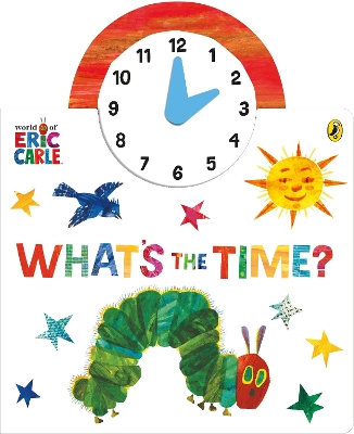 THE WORLD OF ERIC CARLE : WHATS THE TIME? HC BBK - ERIC CARL