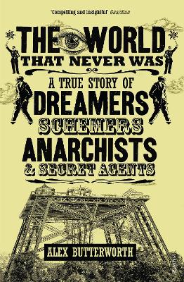 THE WORLD THAT NEVER WAS A TRUE STORY OF DREAMERS SCHEMERS A