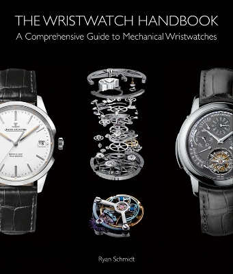 THE WRISTWATCH HANDBOOK : A COMPREHENSIVE GUIDE TO MECHANICA