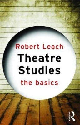 THEATRE STUDIES THE BASICS PB B FORMAT - ROBERT LEACH