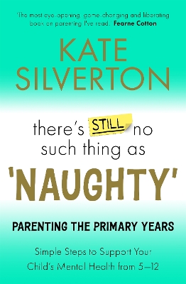 THERES STILL NO SUCH THING AS NAUGHTY : PARENTING THE PRIMAR