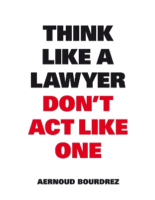THINK LIKA A LAWYER DONT ACT LIKE ONE PB - AERNOUD BOURDREZ
