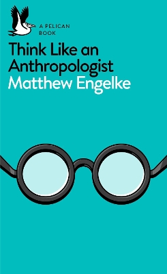 THINK LIKE AN ANTHROPOLOGIST  PB - MATTHEW ENGELKE