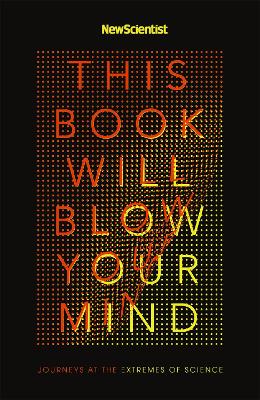 THIS BOOK WILL BLOW YOUR MIND PB - NEW SCIENTIST