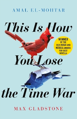 THIS IS HOW YOU LOSE THE TIME WAR - AMAL EL-MOHTAR-MAX GLADS